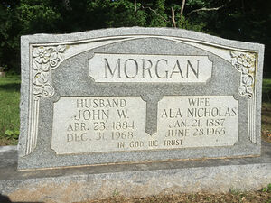 Joint Headstone John W. Morgan (23 Apr 1884-31 Dec 1968) & Ala Nicholas Morgan (21 Jan 1887-28 Jun 1965)